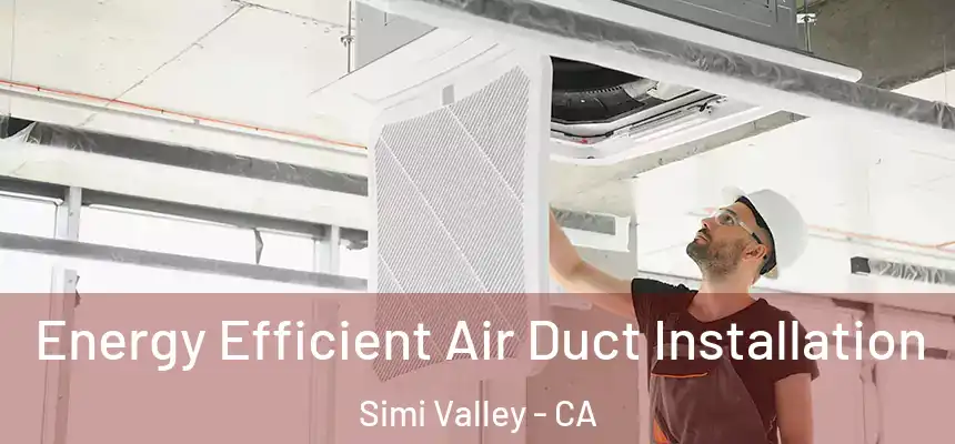 Energy Efficient Air Duct Installation Simi Valley - CA