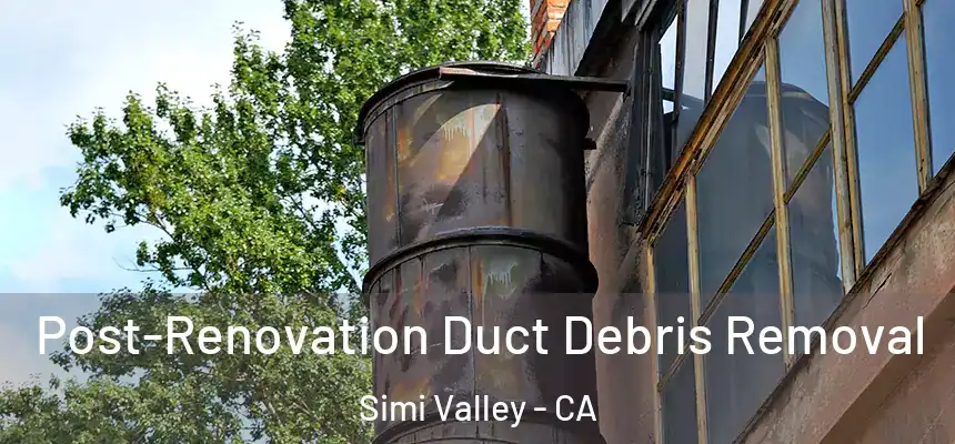  Post-Renovation Duct Debris Removal Simi Valley - CA