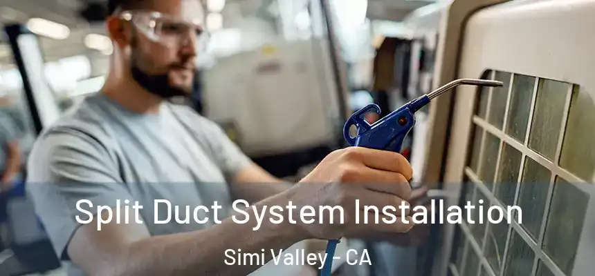  Split Duct System Installation Simi Valley - CA
